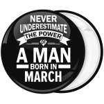 Κονκάρδα Never underestimate the power of a man born in March