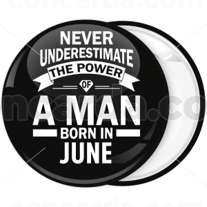 Κονκάρδα Never underestimate the power of a man born in June